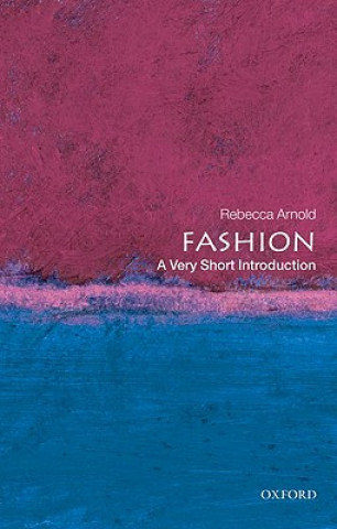 Kniha Fashion: A Very Short Introduction Rebecca Arnold