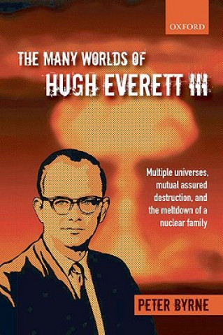 Könyv Many Worlds of Hugh Everett III Peter Byrne