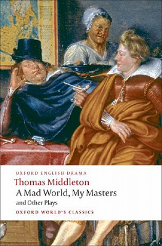Kniha Mad World, My Masters and Other Plays Thomas Middleton