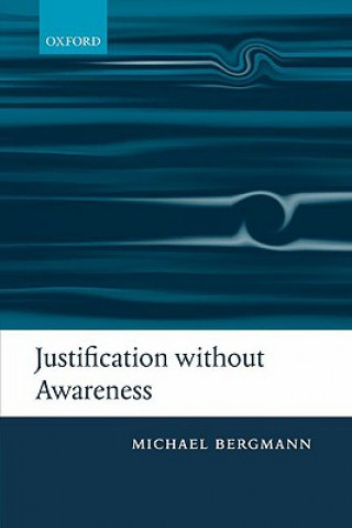 Book Justification without Awareness Michael Bergmann