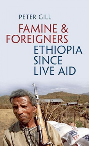 Książka Famine and Foreigners: Ethiopia Since Live Aid Peter Gill