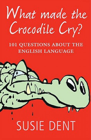 Kniha What Made The Crocodile Cry? Susie Dent