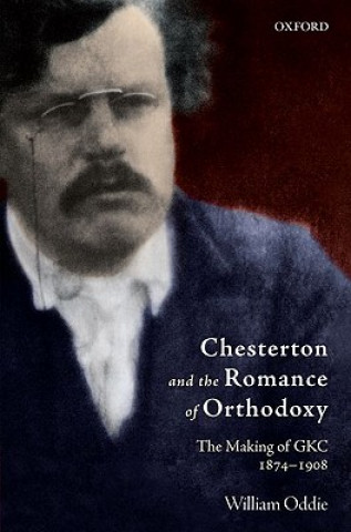 Kniha Chesterton and the Romance of Orthodoxy William Oddie