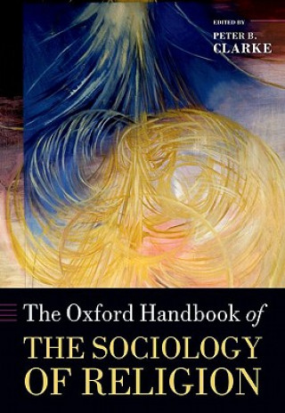 Kniha Oxford Handbook of the Sociology of Religion Peter Clarke
