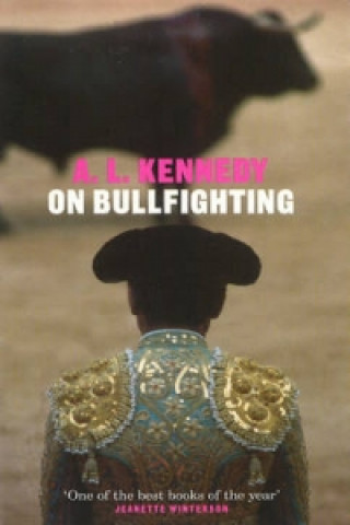 Kniha On Bullfighting A L Kennedy