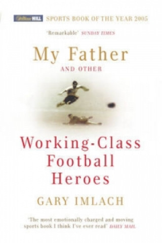 Carte My Father And Other Working Class Football Heroes Gary Imlach