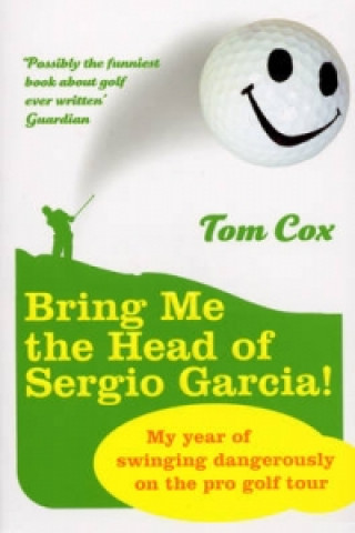 Knjiga Bring Me the Head of Sergio Garcia Tom Cox