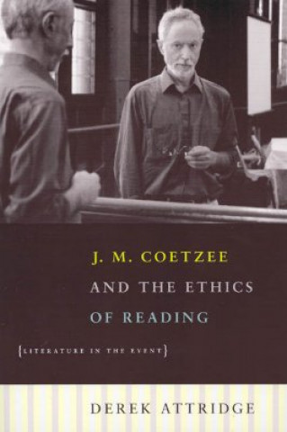 Könyv J. M. Coetzee and the Ethics of Reading - Literature in the Event Derek Attridge