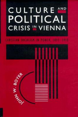 Könyv Culture and Political Crisis in Vienna JohnW Boyer
