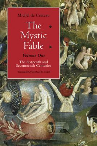 Carte Mystic Fable, Volume One - The Sixteenth and Seventeenth Centuries Michel De Certeau