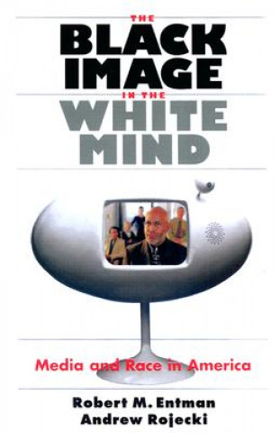 Kniha Black Image in the White Mind - Media and Race in America Robert M Entman