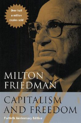 Könyv Capitalism and Freedom - Fortieth Anniversary Edition Milton Friedman