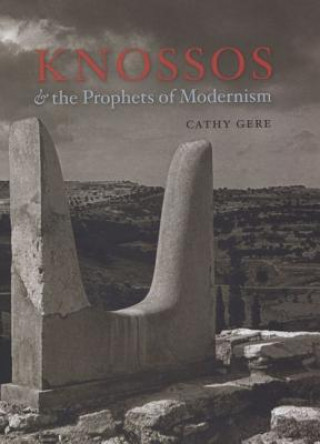 Könyv Knossos and the Prophets of Modernism Cathy Gere