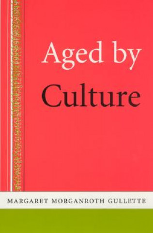 Kniha Aged by Culture Margaret Morganroth Gullette