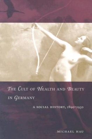 Könyv Cult of Health and Beauty in Germany Michael Hau