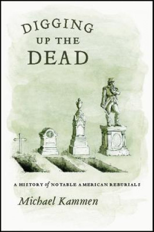 Könyv Digging Up the Dead Michael Kammen