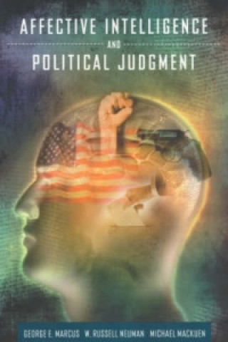 Carte Affective Intelligence and Political Judgement George Marcus