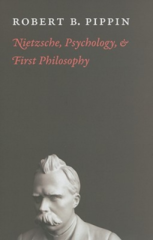 Könyv Nietzsche, Psychology, and First Philosophy Robert B Pippin