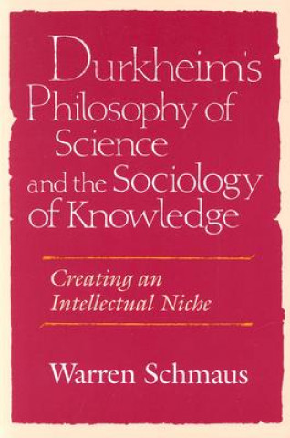 Kniha Durkheim's Philosophy of Science and the Sociology of Knowle Warren Schmaus