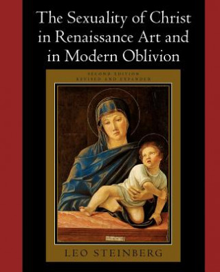 Kniha Sexuality of Christ in Renaissance Art and in Modern Oblivion Leo Steinberg