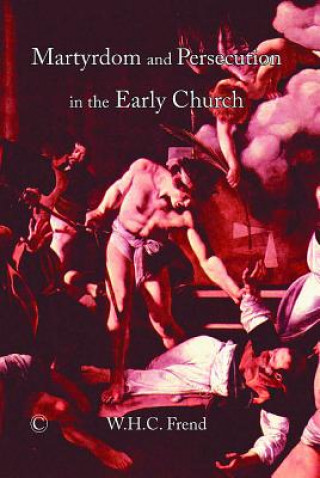 Carte Martyrdom and Persecution in the Early Church W.H.C Frend