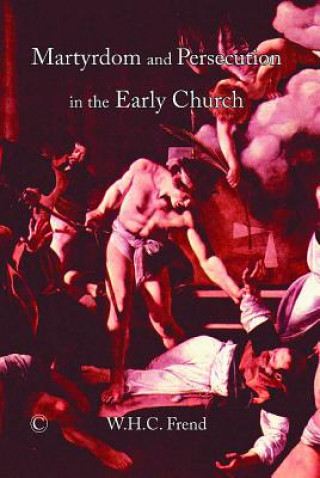 Knjiga Martyrdom and Persecution in the Early Church W.H.C Frend