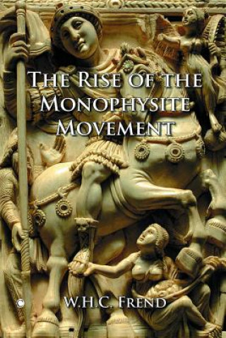 Carte Rise of the Monophysite Movement W.H.C. Frend