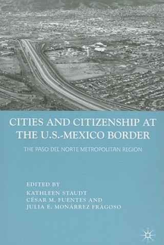 Könyv Cities and Citizenship at the U.S.-Mexico Border Kathleen Staudt