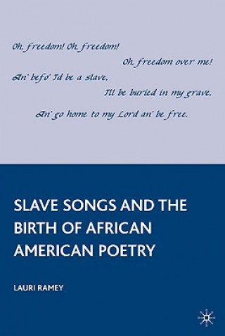 Carte Slave Songs and the Birth of African American Poetry Lauri Ramey