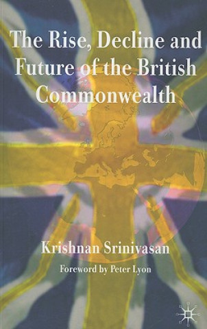 Carte Rise, Decline and Future of the British Commonwealth Krishnan Srinivasan
