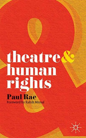 Kniha Theatre and Human Rights Paul D Rae