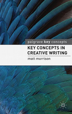 Kniha Key Concepts in Creative Writing Matt Morrison