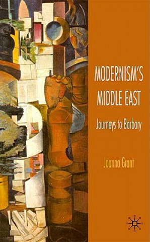 Kniha Modernism's Middle East J Grant