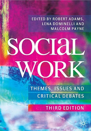 Kniha Social Work: Themes, Issues and Critical Debates Robert Adams