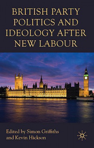 Könyv British Party Politics and Ideology after New Labour Simon Griffiths