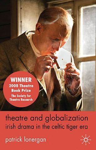 Livre Theatre and Globalization: Irish Drama in the Celtic Tiger Era Patrick Lonergan