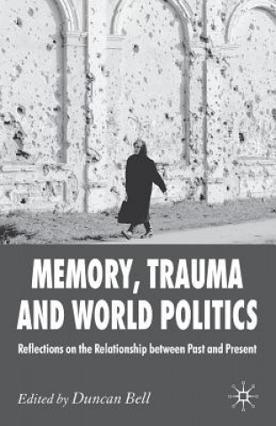 Kniha Memory, Trauma and World Politics Duncan Bell