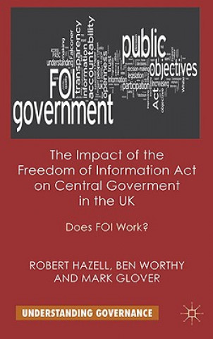 Kniha Impact of the Freedom of Information Act on Central Government in the UK Robert Hazell