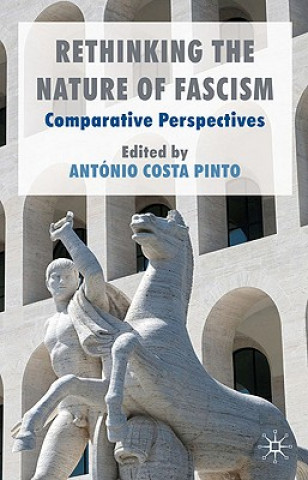 Kniha Rethinking the Nature of Fascism Antonio Costa Pinto