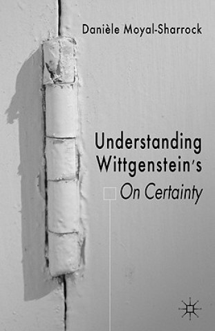 Kniha Understanding Wittgenstein's On Certainty Daniele Moyal-Sharrock