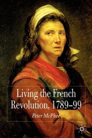 Könyv Living the French Revolution, 1789-1799 Peter McPhee