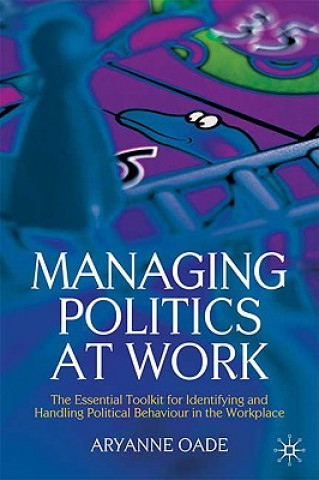 Книга Managing Politics at Work Aryanne Oade