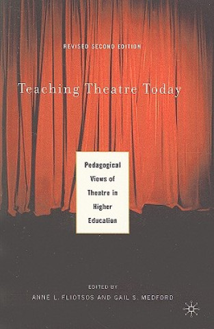 Kniha Teaching Theatre Today: Pedagogical Views of Theatre in Higher Education Anne Fliotsos