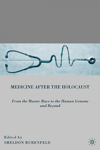 Kniha Medicine after the Holocaust Sheldon Rubenfeld