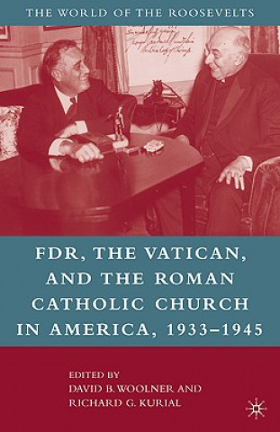 Książka Franklin D. Roosevelt, The Vatican, and the Roman Catholic Church in America, 1933-1945 David B Woolner