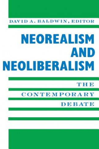 Kniha Neorealism and Neoliberalism David A. Baldwin