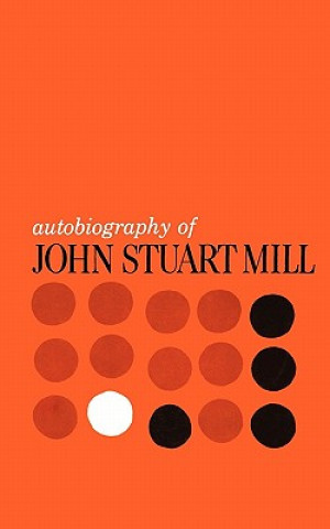 Könyv Autobiography of John Stuart Mill John Stuart Mill
