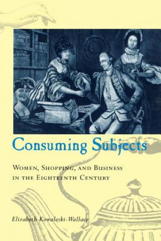 Книга Consuming Subjects Elizabeth Kowaleski-Wallace