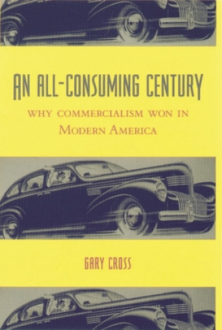 Kniha All-Consuming Century Gary Cross