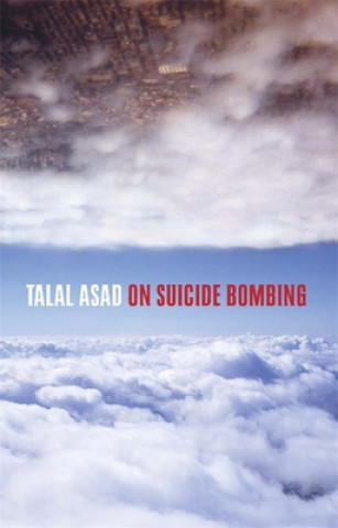 Könyv On Suicide Bombing Talal (Ph.D. Program in Anthropology) Asad